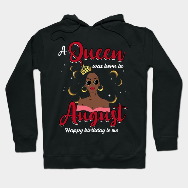 A Queen Was Born In August Happy Birthday To Me Hoodie by Manonee